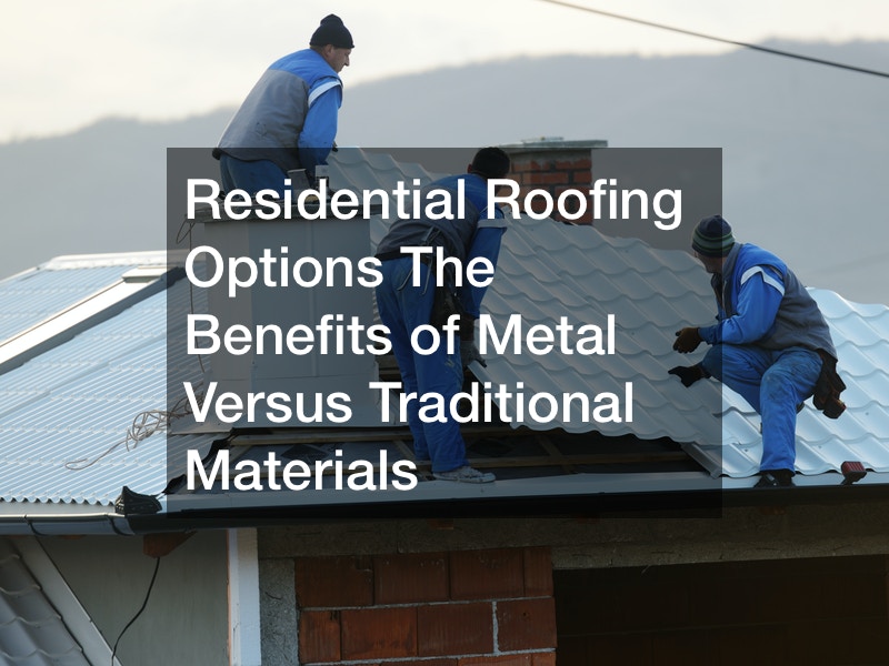 Residential Roofing Options: The Benefits of Metal Versus Traditional Materials