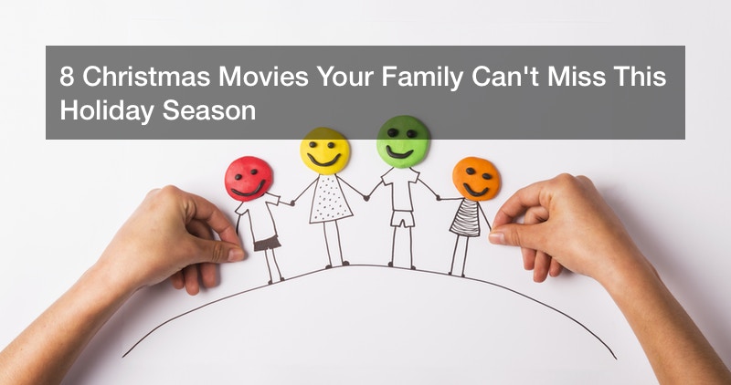 8 Christmas Movies Your Family Can’t Miss This Holiday Season