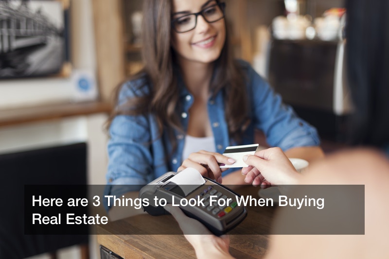 Here are 3 Things to Look For When Buying Real Estate