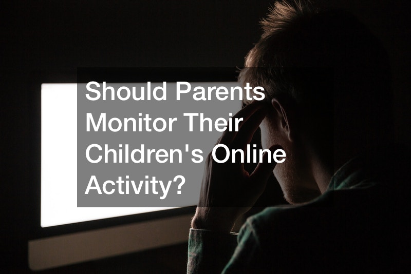 Should Parents Monitor Their Childrens Online Activity?