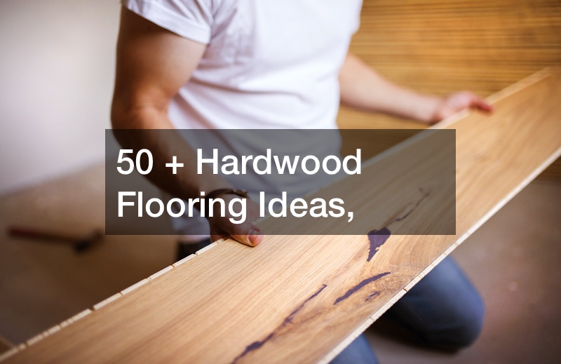 50 + Hardwood Flooring Ideas,