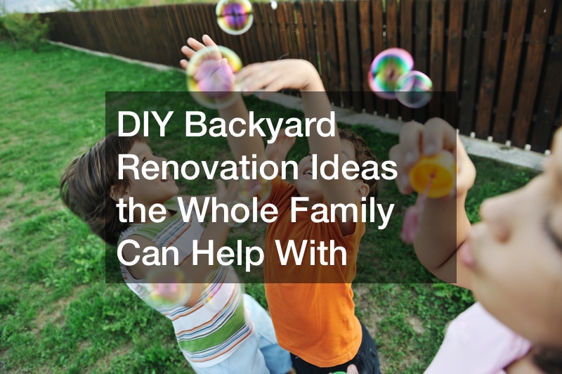 DIY Backyard Renovation Ideas the Whole Family Can Help With