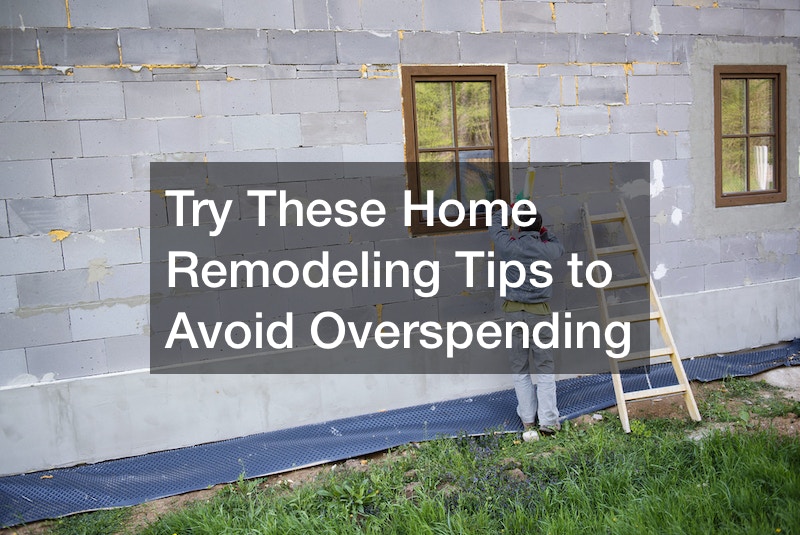 Try These Home Remodeling Tips to Avoid Overspending
