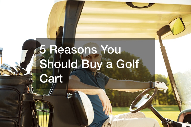 5 Reasons You Should Buy a Golf Cart