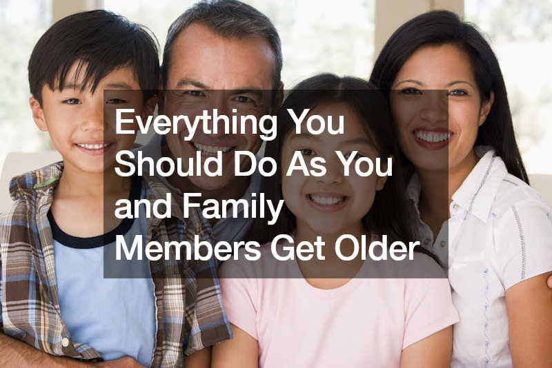 Everything You Should Do As You and Family Members Get Older