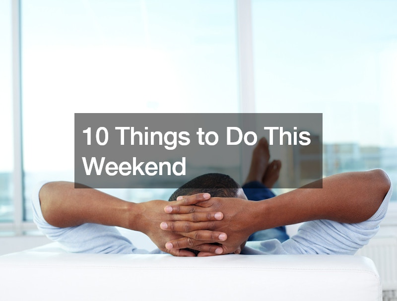 10 Things to Do This Weekend