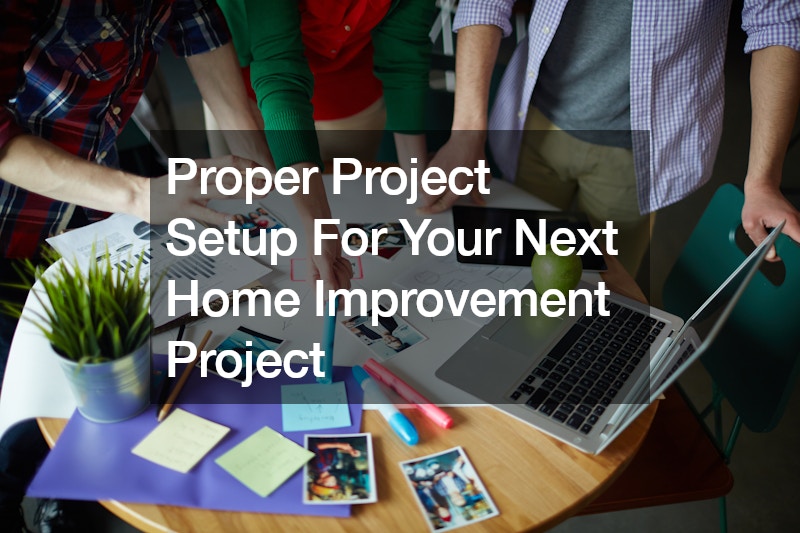 Proper Project Setup For Your Next Home Improvement Project
