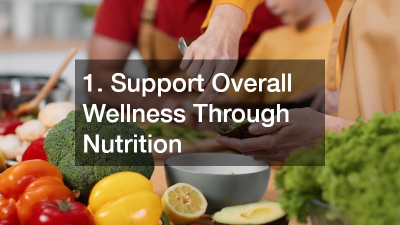 1. Support Overall Wellness Through Nutrition