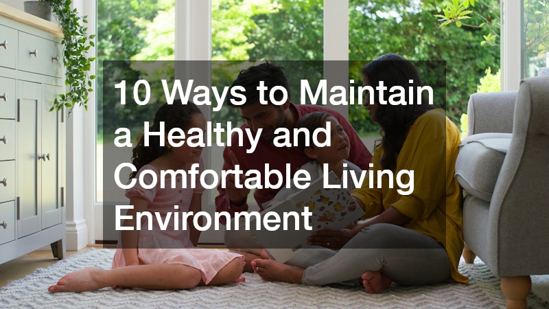 10 Ways to Maintain a Healthy and Comfortable Living Environment