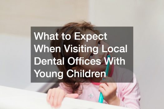 What to Expect When Visiting Local Dental Offices with Young Children